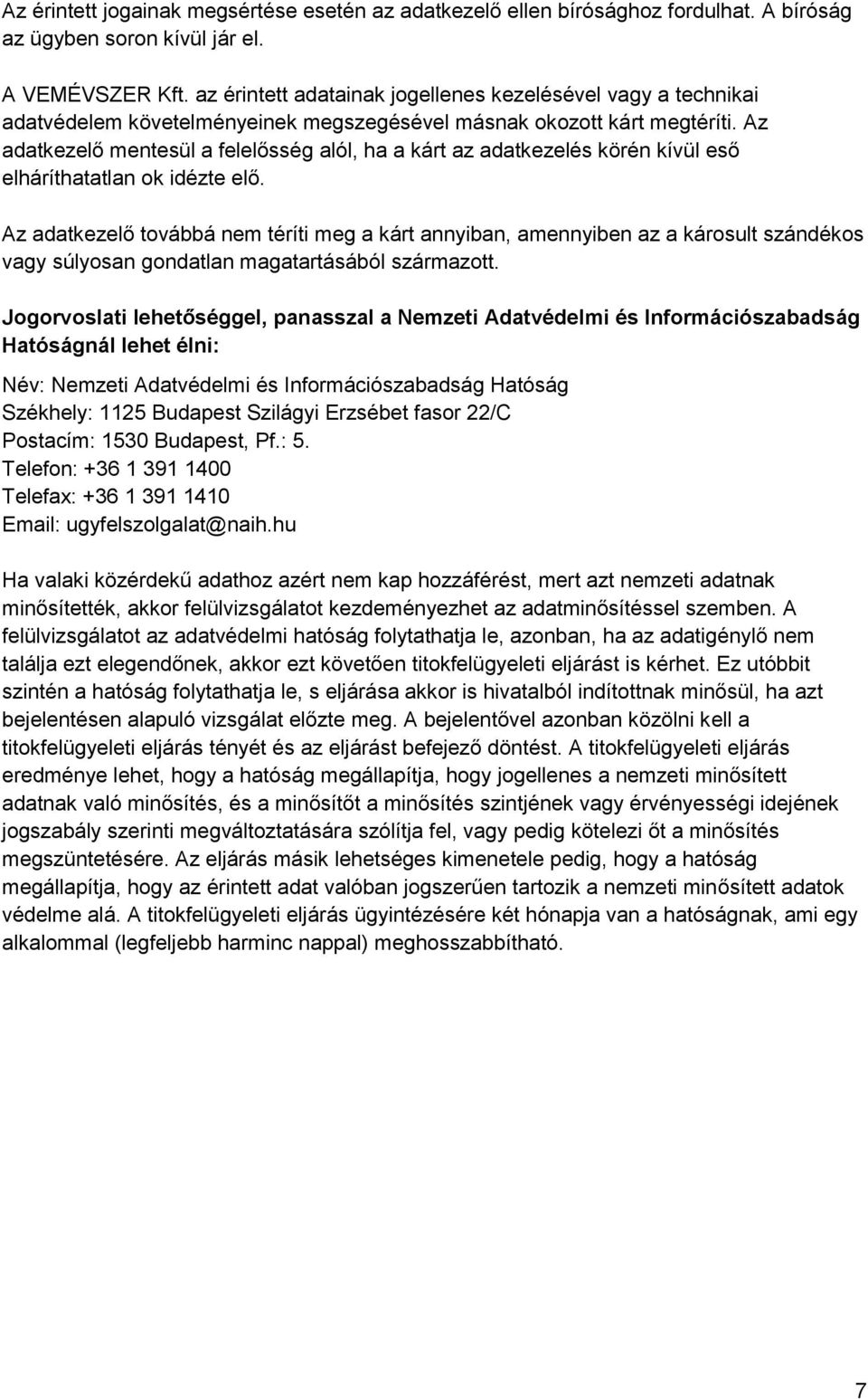 Az adatkezelő mentesül a felelősség alól, ha a kárt az adatkezelés körén kívül eső elháríthatatlan ok idézte elő.