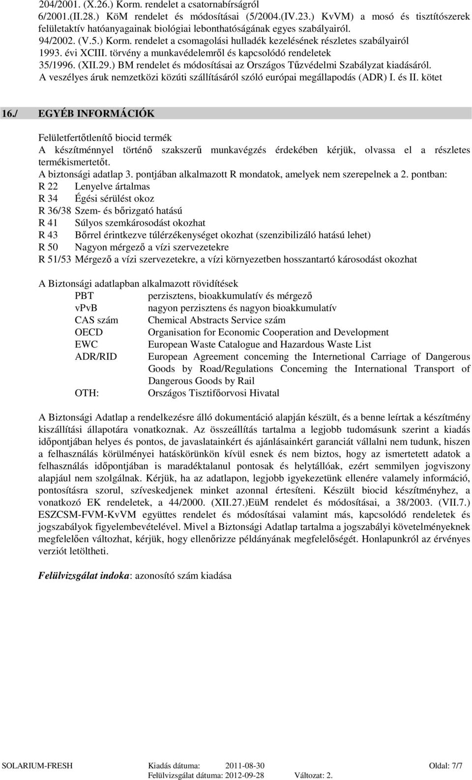 rendelet a csomagolási hulladék kezelésének részletes szabályairól 1993. évi XCIII. törvény a munkavédelemről és kapcsolódó rendeletek 35/1996. (XII.29.