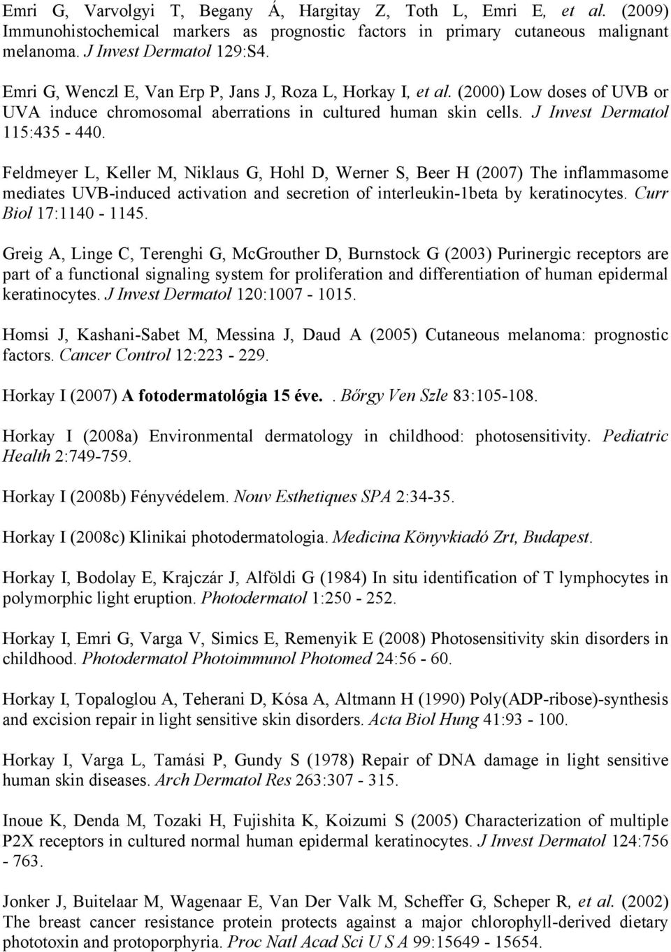 Feldmeyer L, Keller M, Niklaus G, Hohl D, Werner S, Beer H (2007) The inflammasome mediates UVB-induced activation and secretion of interleukin-1beta by keratinocytes. Curr Biol 17:1140-1145.