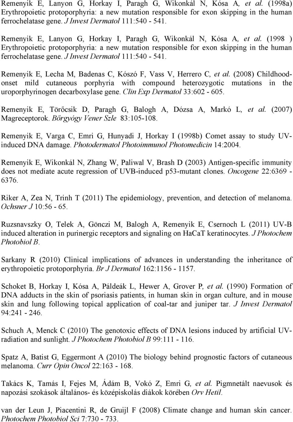 (1998 ) Erythropoietic protoporphyria: a new mutation responsible for exon skipping in the human ferrochelatase gene. J Invest Dermatol 111:540-541.