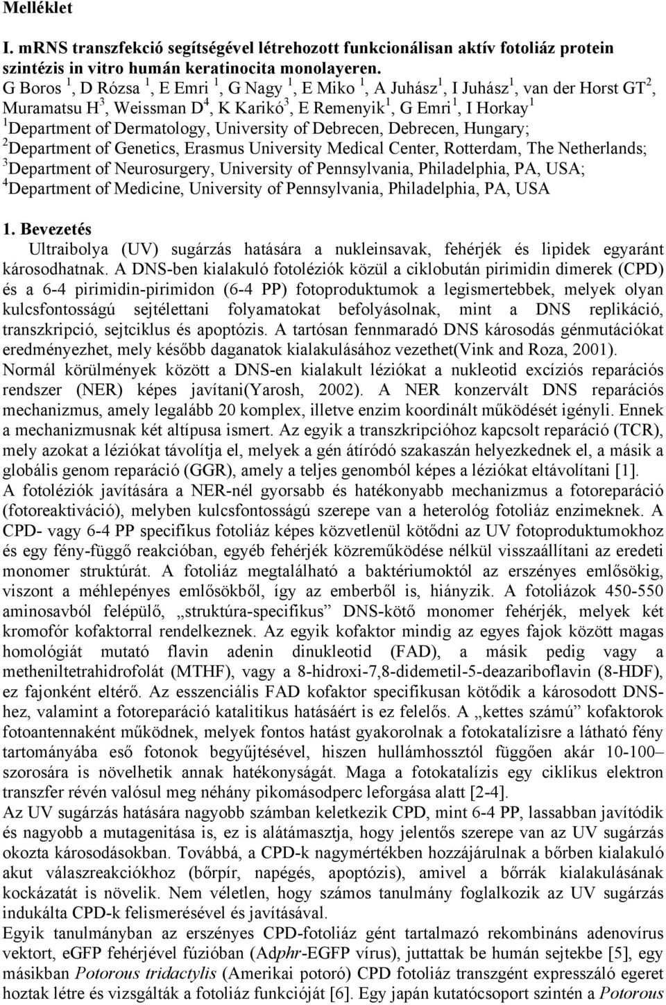 Dermatology, University of Debrecen, Debrecen, Hungary; 2 Department of Genetics, Erasmus University Medical Center, Rotterdam, The Netherlands; 3 Department of Neurosurgery, University of