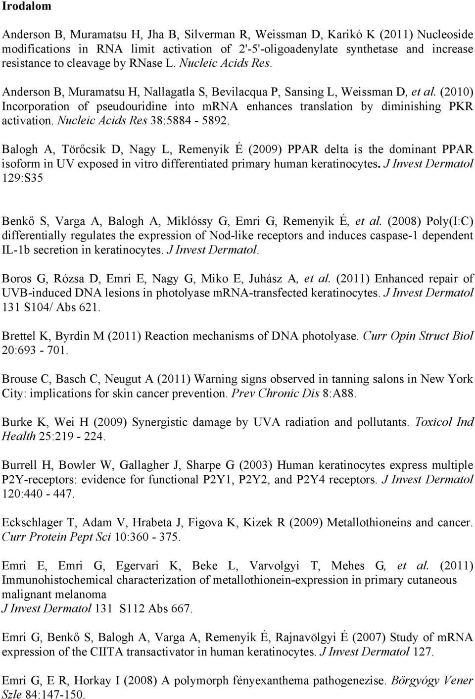 (2010) Incorporation of pseudouridine into mrna enhances translation by diminishing PKR activation. Nucleic Acids Res 38:5884-5892.