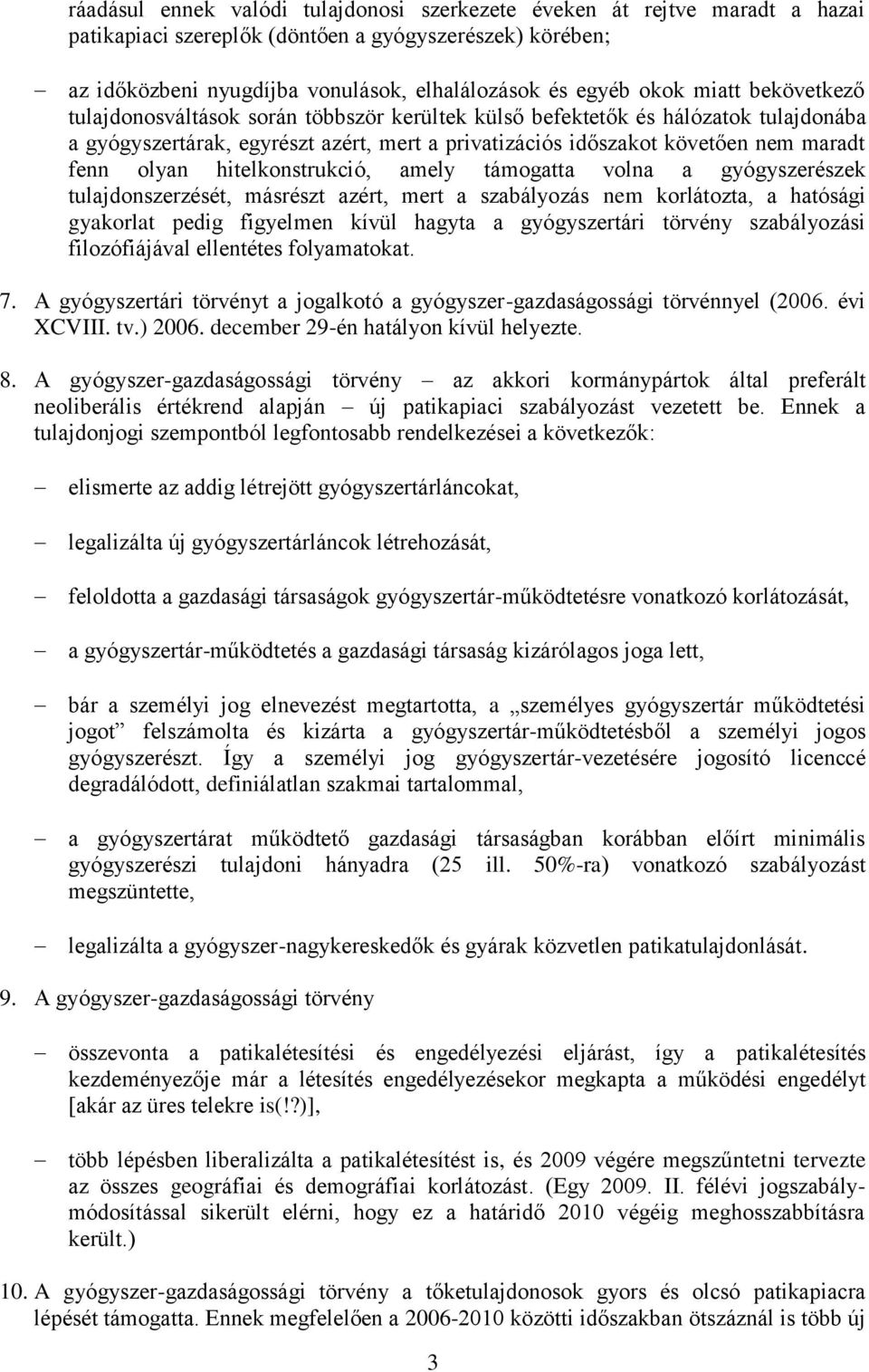 hitelkonstrukció, amely támogatta volna a gyógyszerészek tulajdonszerzését, másrészt azért, mert a szabályozás nem korlátozta, a hatósági gyakorlat pedig figyelmen kívül hagyta a gyógyszertári