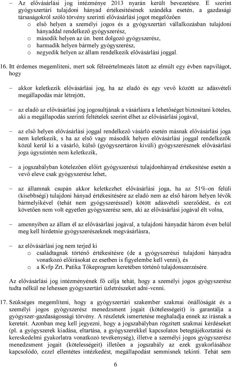 gyógyszertári vállalkozásban tulajdoni hányaddal rendelkező gyógyszerész, o második helyen az ún.