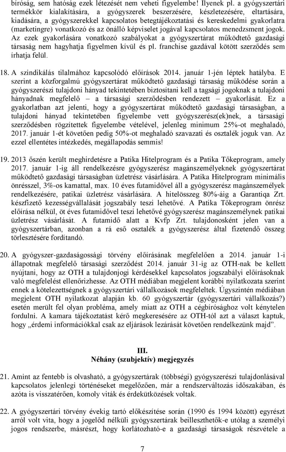 vonatkozó és az önálló képviselet jogával kapcsolatos menedzsment jogok. Az ezek gyakorlására vonatkozó szabályokat a gyógyszertárat működtető gazdasági társaság nem hagyhatja figyelmen kívül és pl.