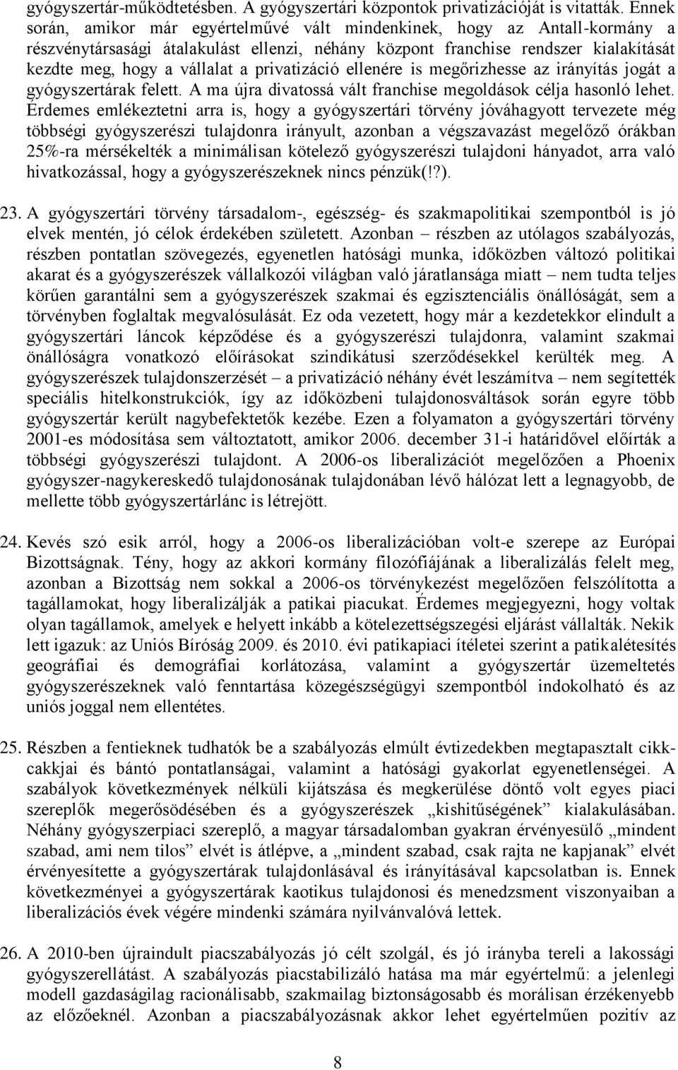 privatizáció ellenére is megőrizhesse az irányítás jogát a gyógyszertárak felett. A ma újra divatossá vált franchise megoldások célja hasonló lehet.