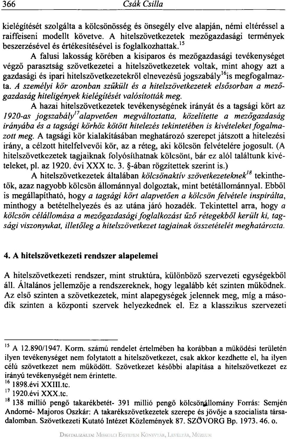 15 A falusi lakosság körében a kisiparos és mezőgazdasági tevékenységet végző parasztság szövetkezetei a hitelszövetkezetek voltak, mint ahogy azt a gazdasági és ipari hitelszövetkezetekről