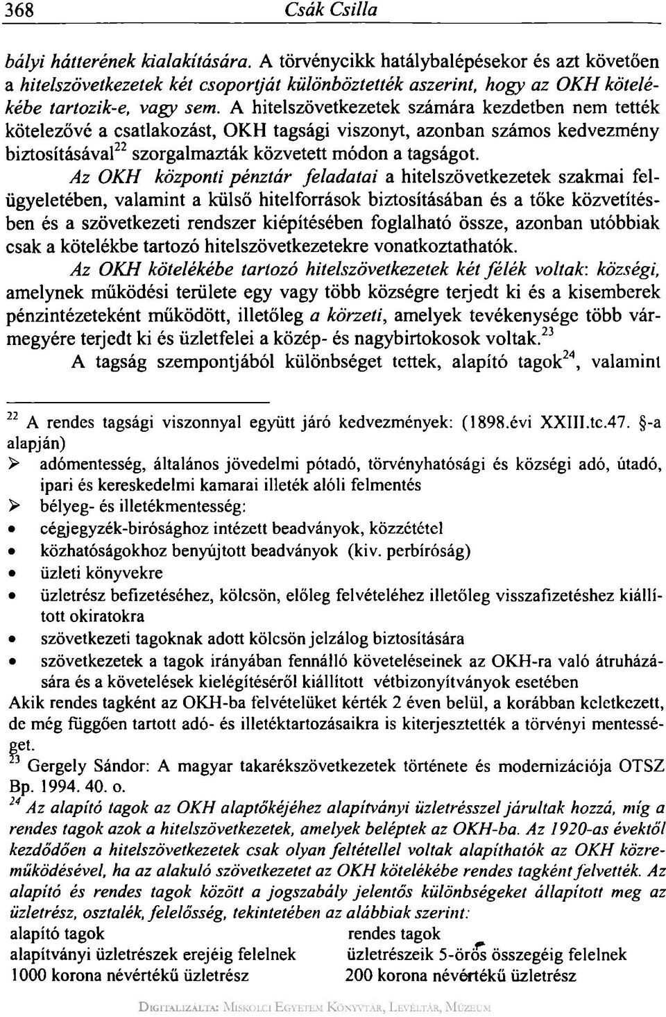 A hitelszövetkezetek számára kezdetben nem tették kötelezővé a csatlakozást, OKH tagsági viszonyt, azonban számos kedvezmény biztosításával 22 szorgalmazták közvetett módon a tagságot.