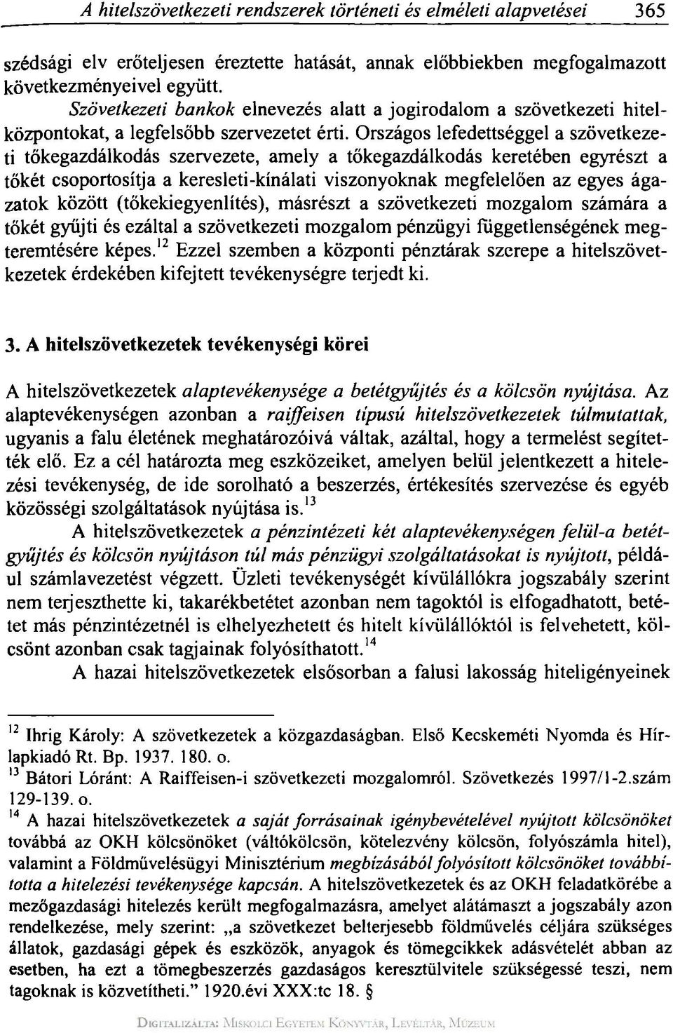 Országos lefedettséggel a szövetkezeti tőkegazdálkodás szervezete, amely a tőkegazdálkodás keretében egyrészt a tőkét csoportosítja a keresleti-kínálati viszonyoknak megfelelően az egyes ágazatok