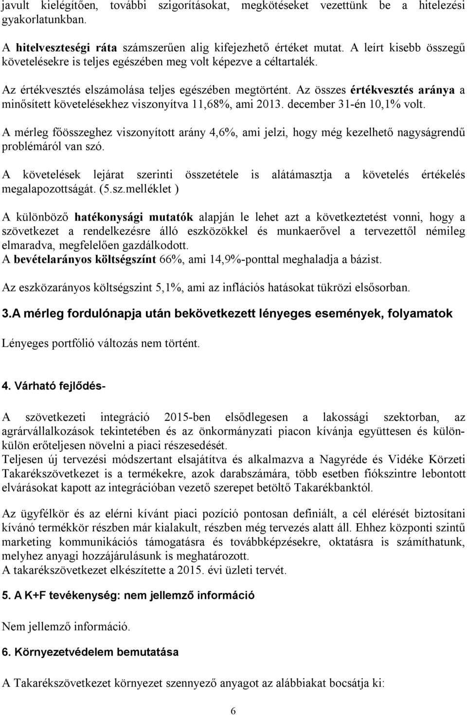 Az összes értékvesztés aránya a minősített követelésekhez viszonyítva 11,68%, ami 2013. december 31-én 10,1% volt.