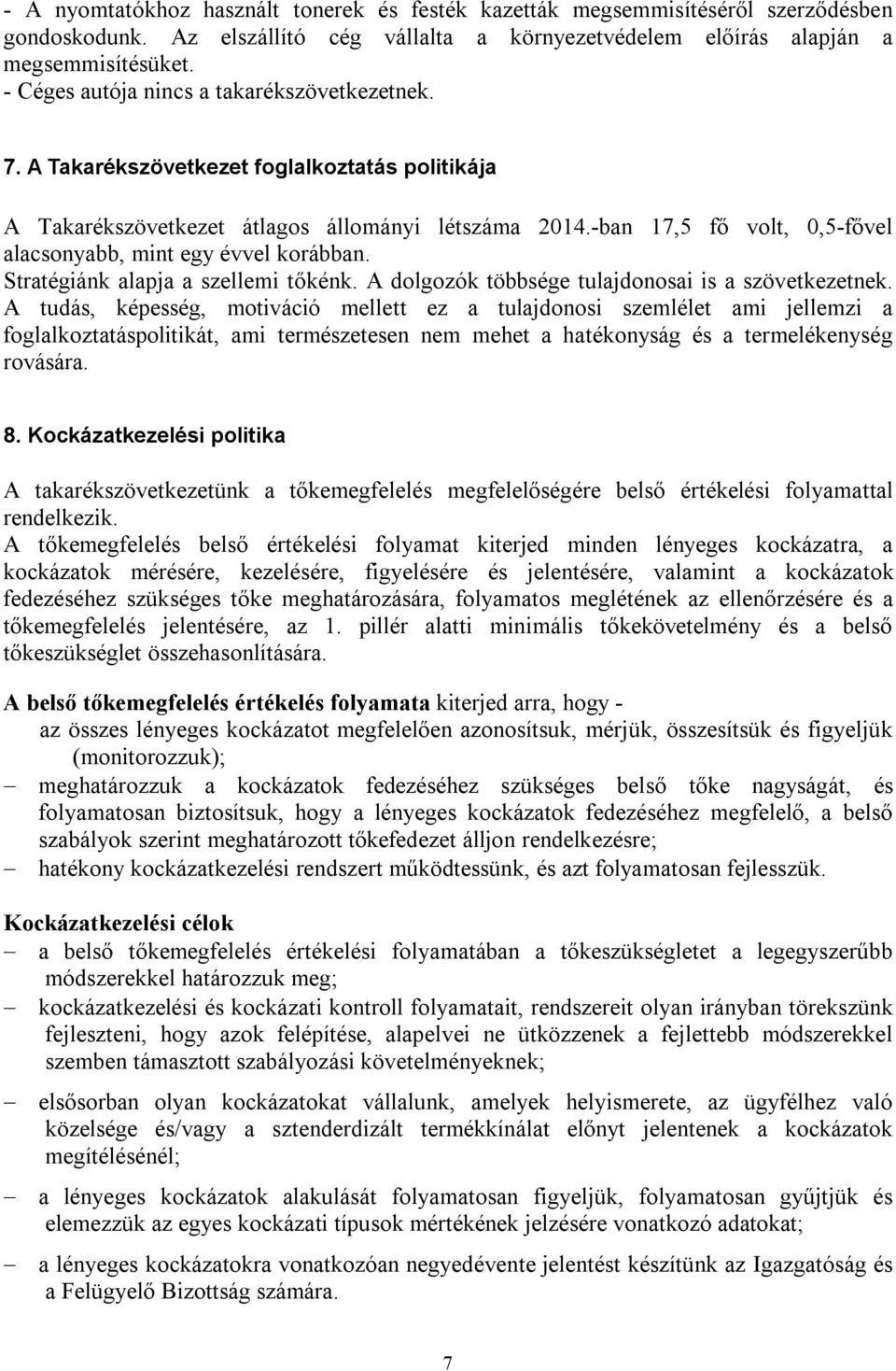 -ban 17,5 fő volt, 0,5-fővel alacsonyabb, mint egy évvel korábban. Stratégiánk alapja a szellemi tőkénk. A dolgozók többsége tulajdonosai is a szövetkezetnek.