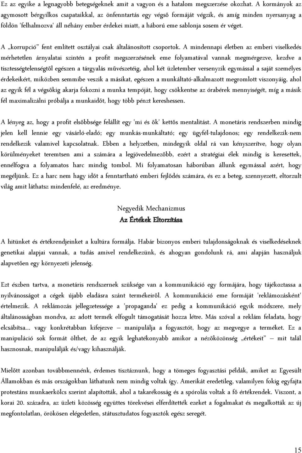 sosem ér véget. A korrupció fent említett osztályai csak általánosított csoportok.