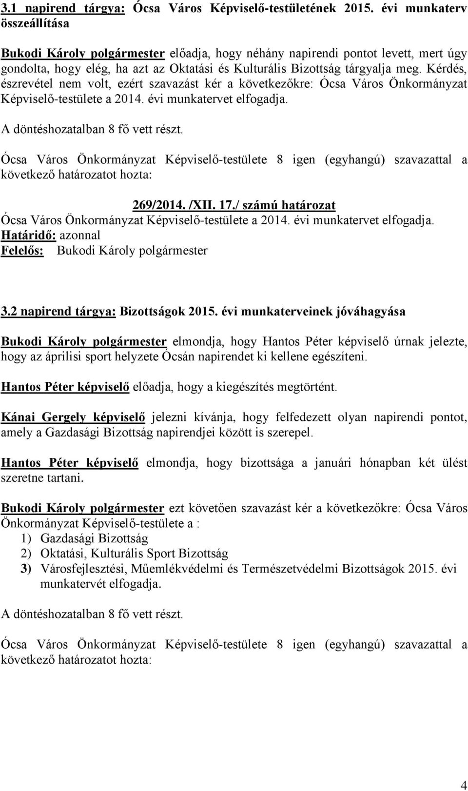 Kérdés, észrevétel nem volt, ezért szavazást kér a következőkre: Ócsa Város Önkormányzat Képviselő-testülete a 2014. évi munkatervet elfogadja. 269/2014. /XII. 17.