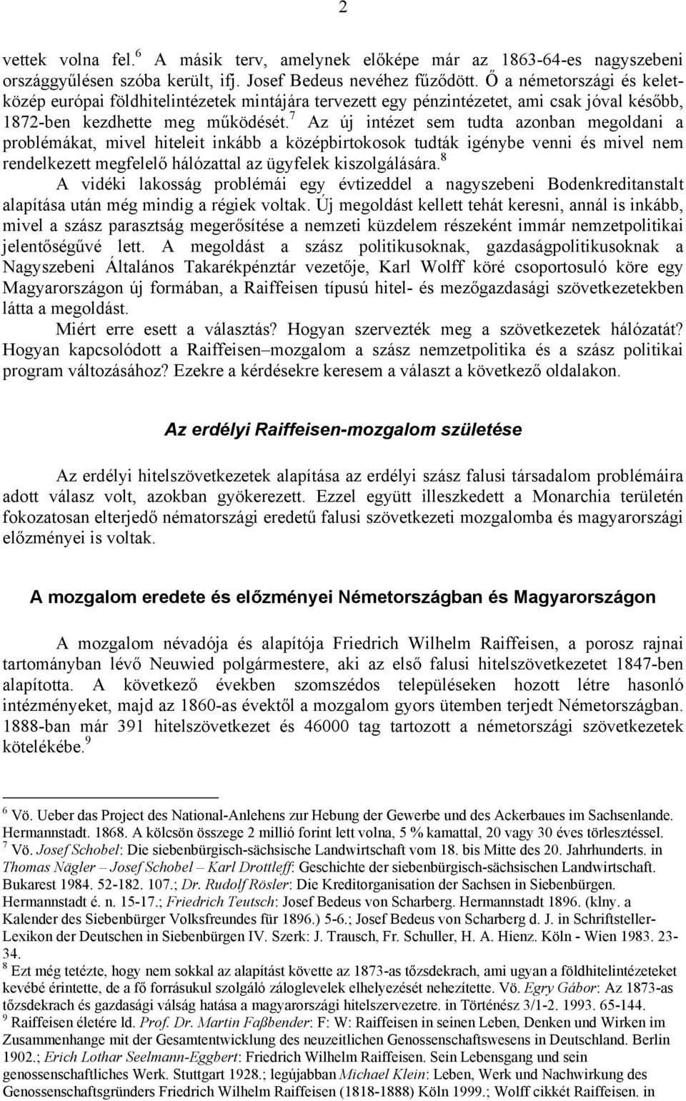 7 Az új intézet sem tudta azonban megoldani a problémákat, mivel hiteleit inkább a középbirtokosok tudták igénybe venni és mivel nem rendelkezett megfelelő hálózattal az ügyfelek kiszolgálására.