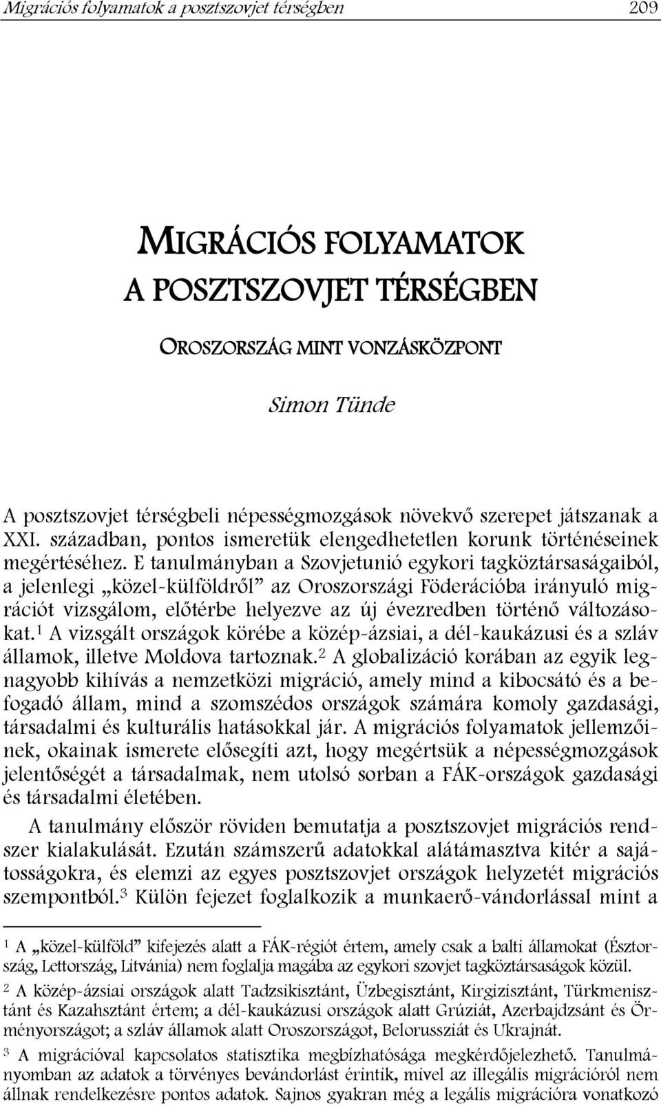 E tanulmányban a Szovjetunió egykori tagköztársaságaiból, a jelenlegi közel-külföldről az Oroszországi Föderációba irányuló migrációt vizsgálom, előtérbe helyezve az új évezredben történő