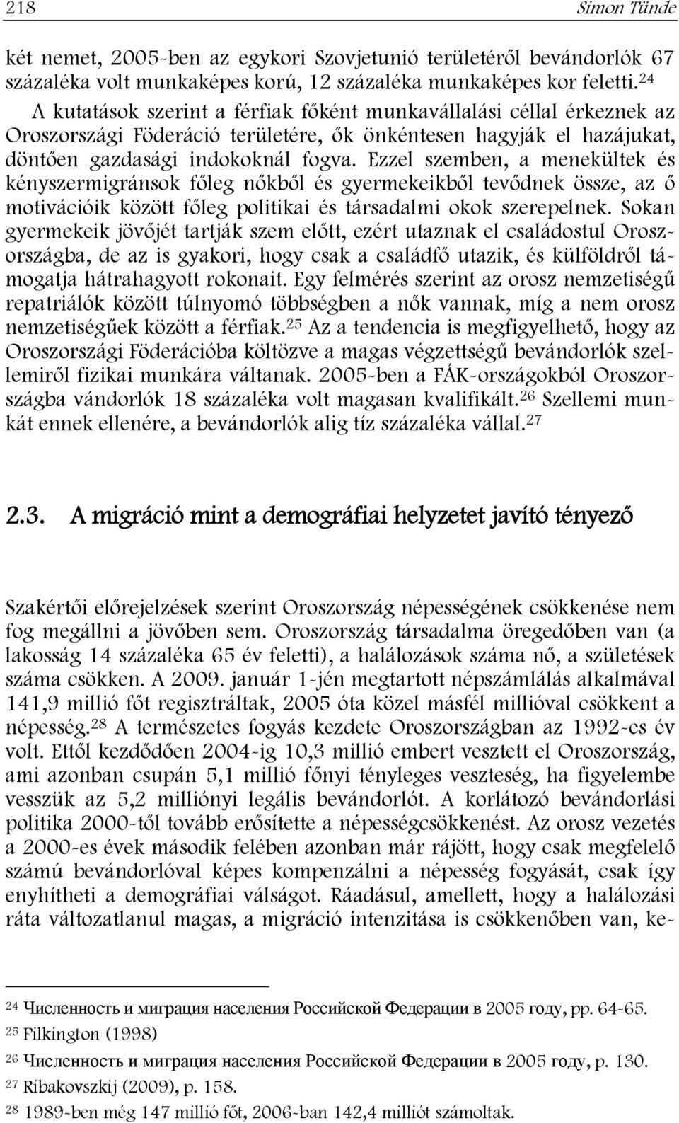 Ezzel szemben, a menekültek és kényszermigránsok főleg nőkből és gyermekeikből tevődnek össze, az ő motivációik között főleg politikai és társadalmi okok szerepelnek.