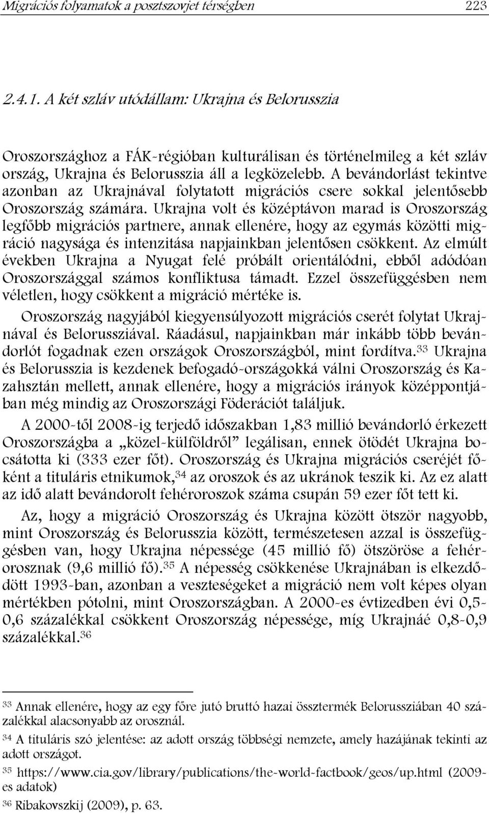 A bevándorlást tekintve azonban az Ukrajnával folytatott migrációs csere sokkal jelentősebb Oroszország számára.