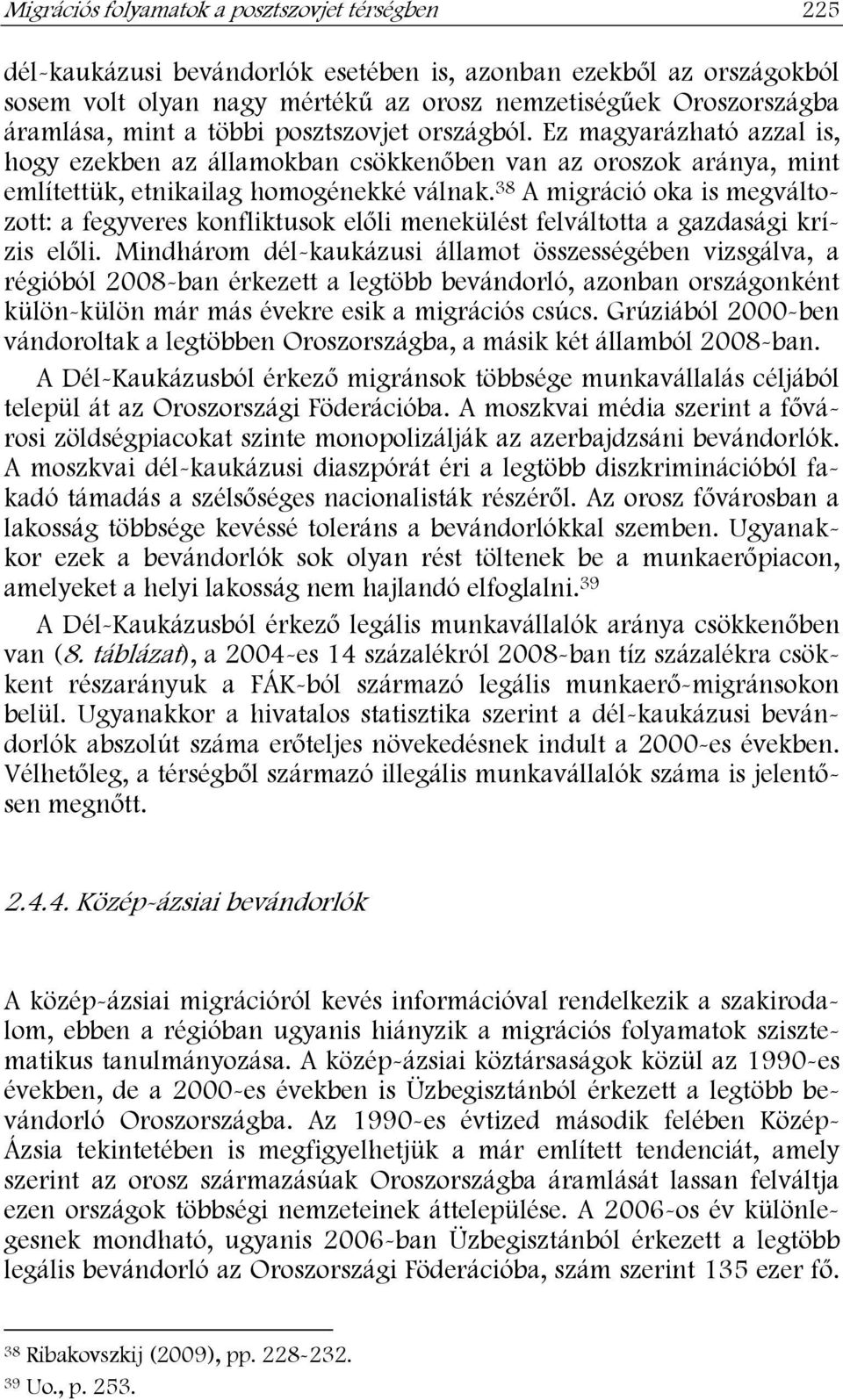 38 A migráció oka is megváltozott: a fegyveres konfliktusok előli menekülést felváltotta a gazdasági krízis előli.