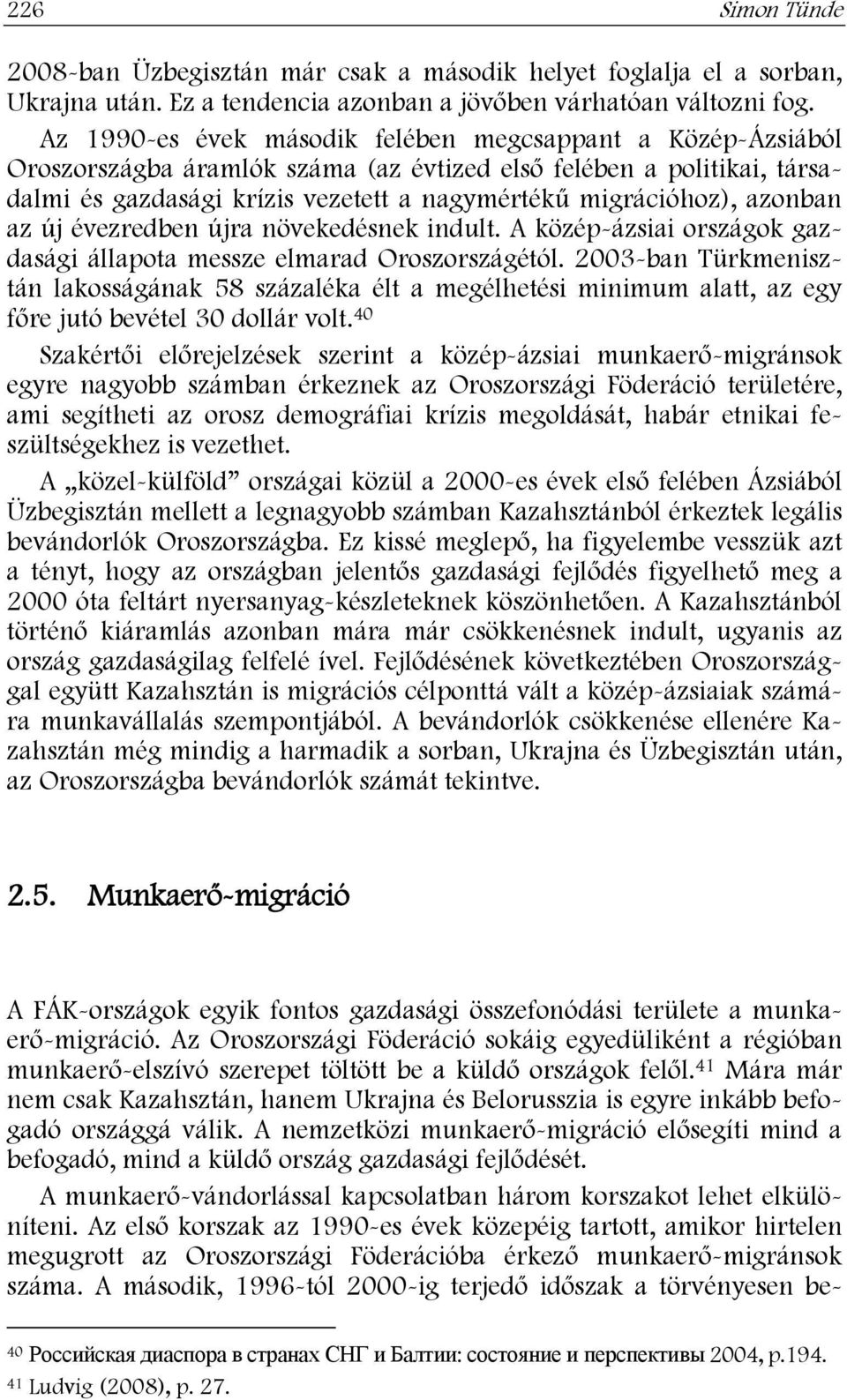 azonban az új évezredben újra növekedésnek indult. A közép-ázsiai országok gazdasági állapota messze elmarad Oroszországétól.