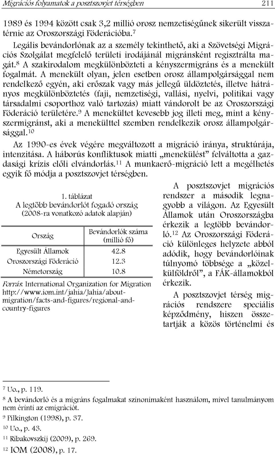 8 A szakirodalom megkülönbözteti a kényszermigráns és a menekült fogalmát.