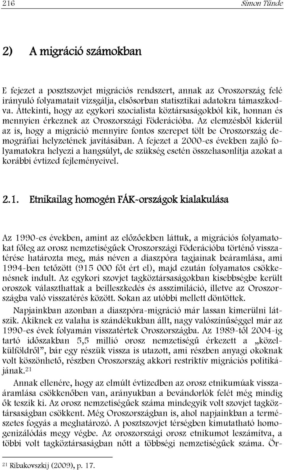 Az elemzésből kiderül az is, hogy a migráció mennyire fontos szerepet tölt be Oroszország demográfiai helyzetének javításában.