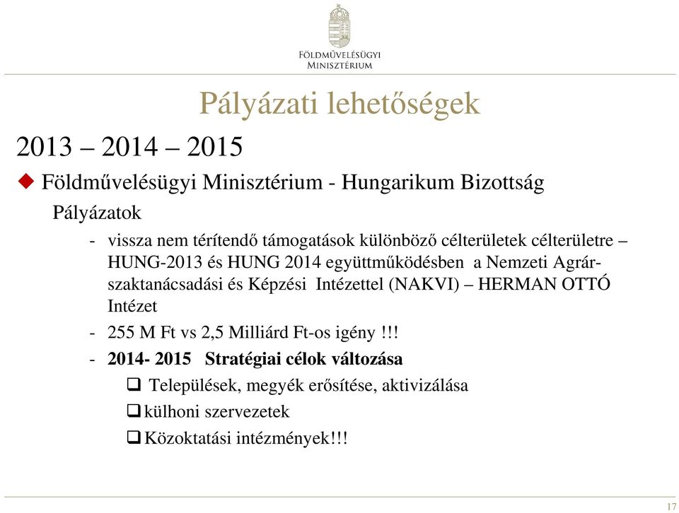 Agrárszaktanácsadási és Képzési Intézettel (NAKVI) HERMAN OTTÓ Intézet - 255 M Ft vs 2,5 Milliárd Ft-os igény!