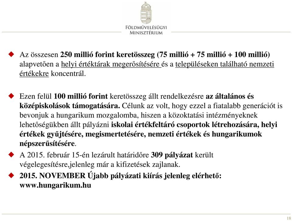 Célunk az volt, hogy ezzel a fiatalabb generációt is bevonjuk a hungarikum mozgalomba, hiszen a közoktatási intézményeknek lehetőségükben állt pályázni iskolai értékfeltáró csoportok