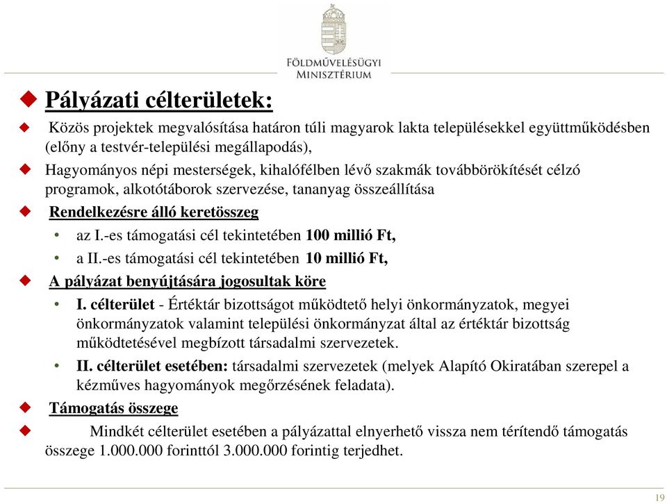 -es támogatási cél tekintetében 10 millió Ft, A pályázat benyújtására jogosultak köre I.