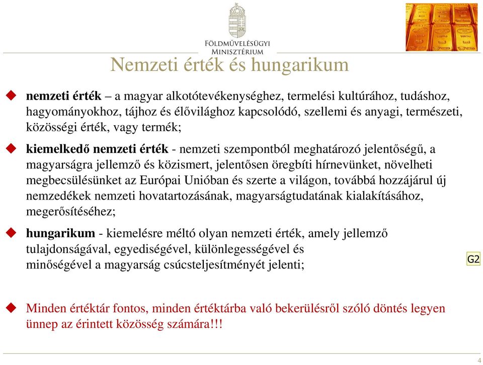 Unióban és szerte a világon, továbbá hozzájárul új nemzedékek nemzeti hovatartozásának, magyarságtudatának kialakításához, megerősítéséhez; hungarikum - kiemelésre méltó olyan nemzeti érték, amely