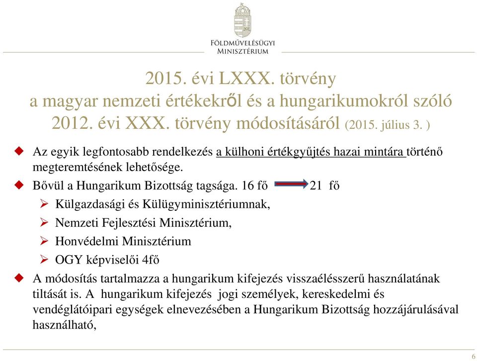 16 fő Külgazdasági és Külügyminisztériumnak, Nemzeti Fejlesztési Minisztérium, Honvédelmi Minisztérium OGY képviselői 4fő 21 fő A módosítás tartalmazza a