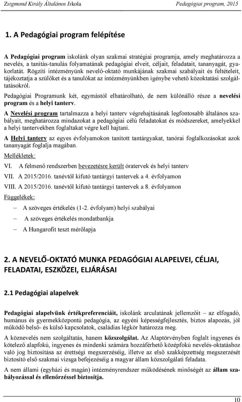 Rögzíti intézményünk nevelő-oktató munkájának szakmai szabályait és feltételeit, tájékoztatja a szülőket és a tanulókat az intézményünkben igénybe vehető közoktatási szolgáltatásokról.