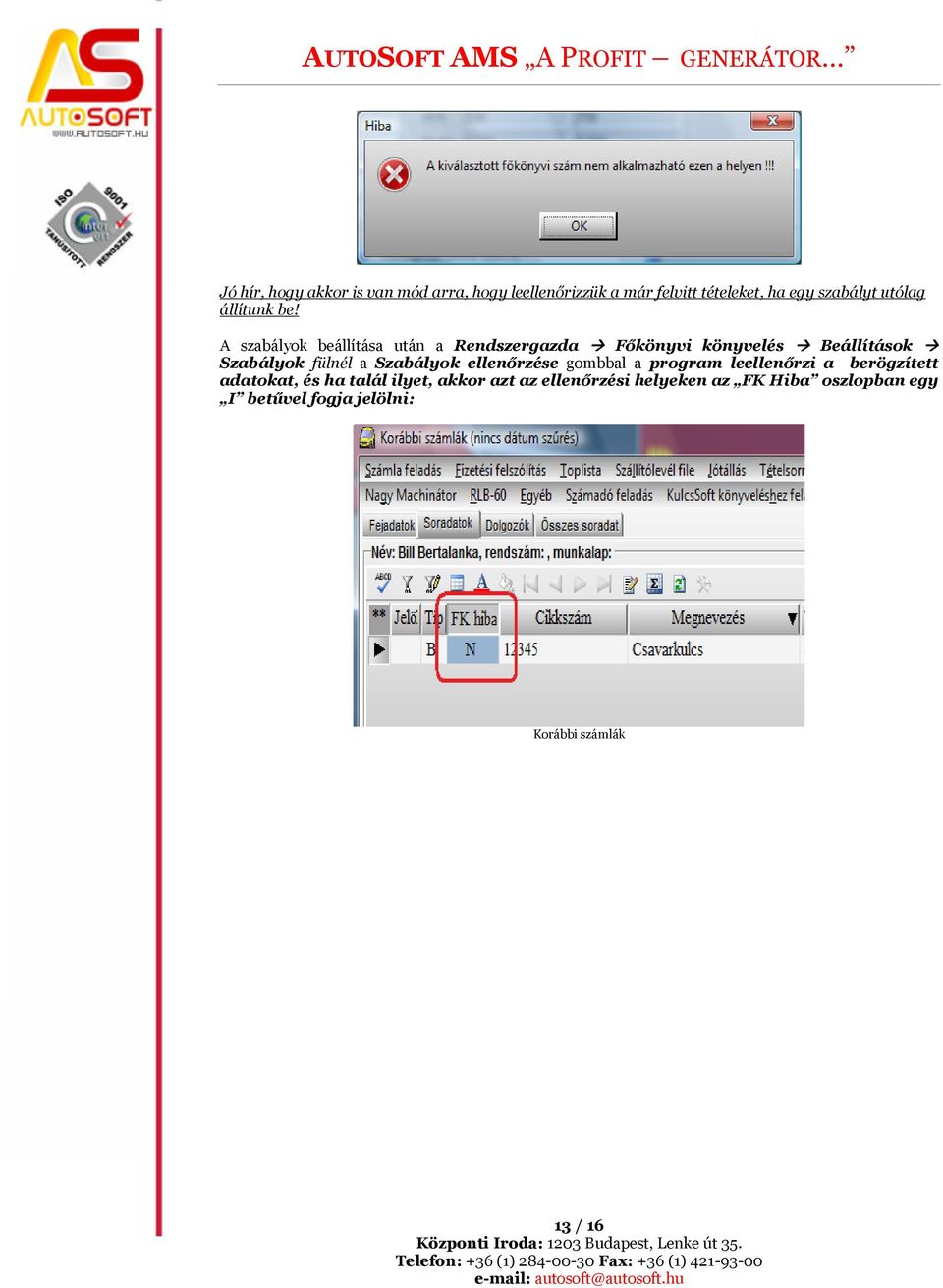 A szabályok beállítása után a Rendszergazda Főkönyvi könyvelés Beállítások Szabályok fülnél a Szabályok