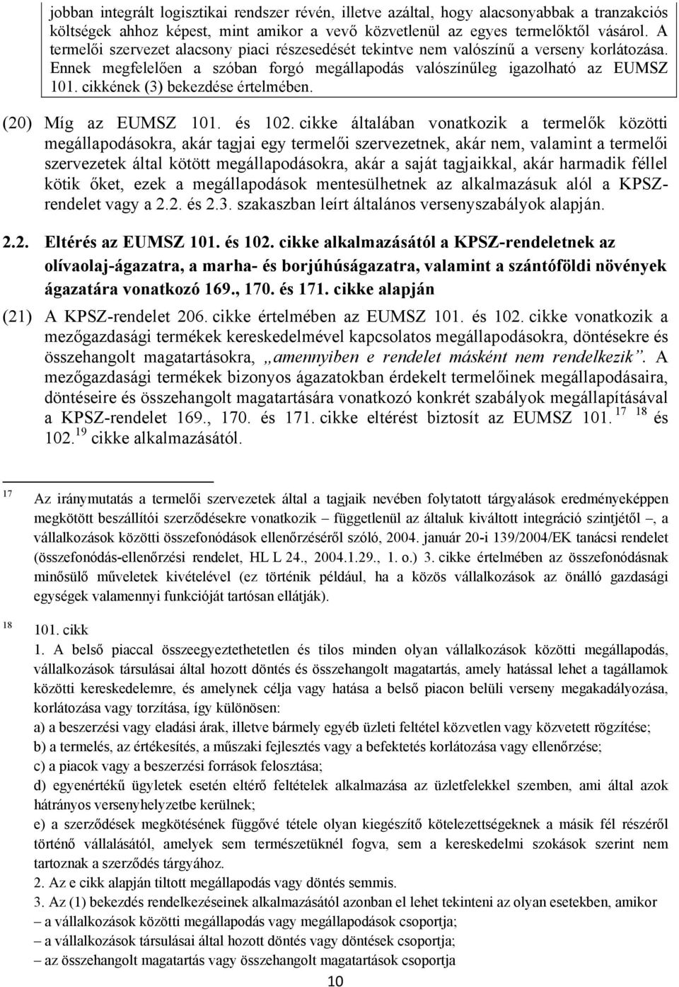 cikkének (3) bekezdése értelmében. (20) Míg az EUMSZ 101. és 102.