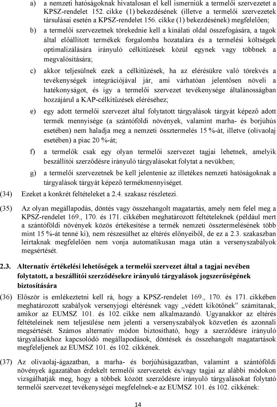 optimalizálására irányuló célkitűzések közül egynek vagy többnek a megvalósítására; c) akkor teljesülnek ezek a célkitűzések, ha az elérésükre való törekvés a tevékenységek integrációjával jár, ami