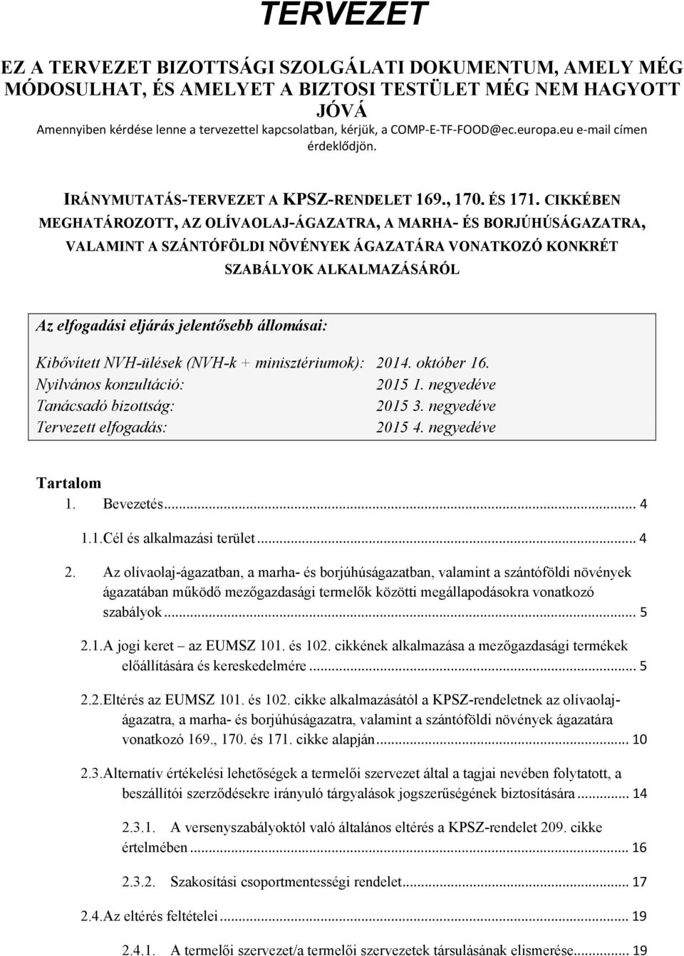 CIKKÉBEN MEGHATÁROZOTT, AZ OLÍVAOLAJ-ÁGAZATRA, A MARHA- ÉS BORJÚHÚSÁGAZATRA, VALAMINT A SZÁNTÓFÖLDI NÖVÉNYEK ÁGAZATÁRA VONATKOZÓ KONKRÉT SZABÁLYOK ALKALMAZÁSÁRÓL Az elfogadási eljárás jelentősebb