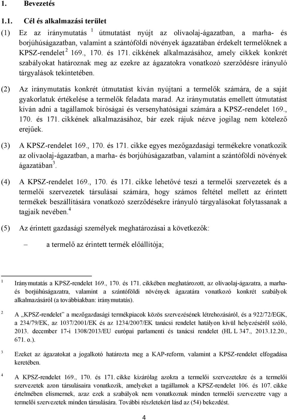 cikkének alkalmazásához, amely cikkek konkrét szabályokat határoznak meg az ezekre az ágazatokra vonatkozó szerződésre irányuló tárgyalások tekintetében.