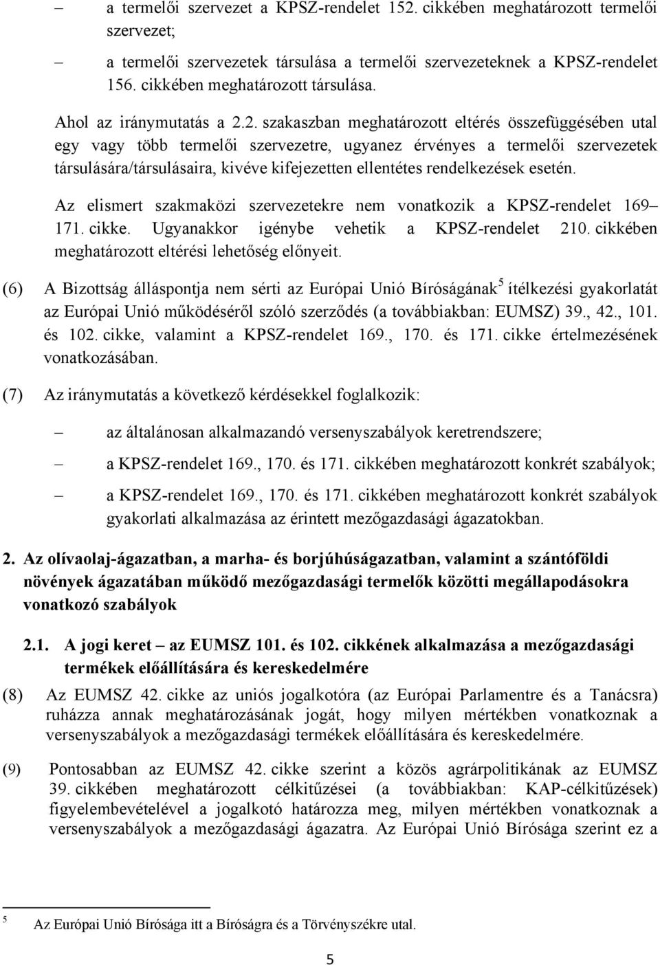 2. szakaszban meghatározott eltérés összefüggésében utal egy vagy több termelői szervezetre, ugyanez érvényes a termelői szervezetek társulására/társulásaira, kivéve kifejezetten ellentétes