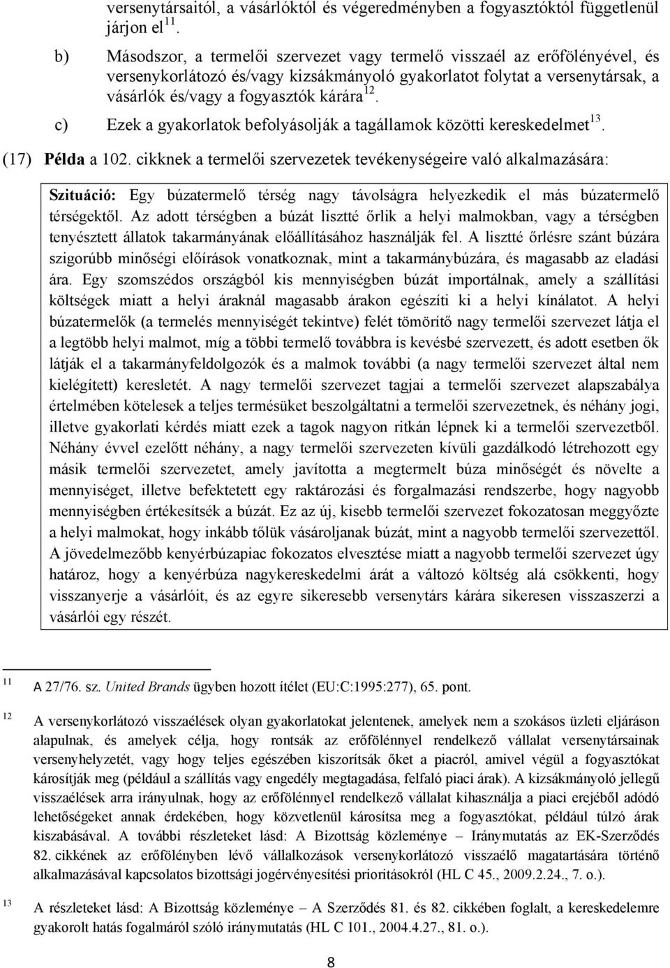 c) Ezek a gyakorlatok befolyásolják a tagállamok közötti kereskedelmet 13. (17) Példa a 102.