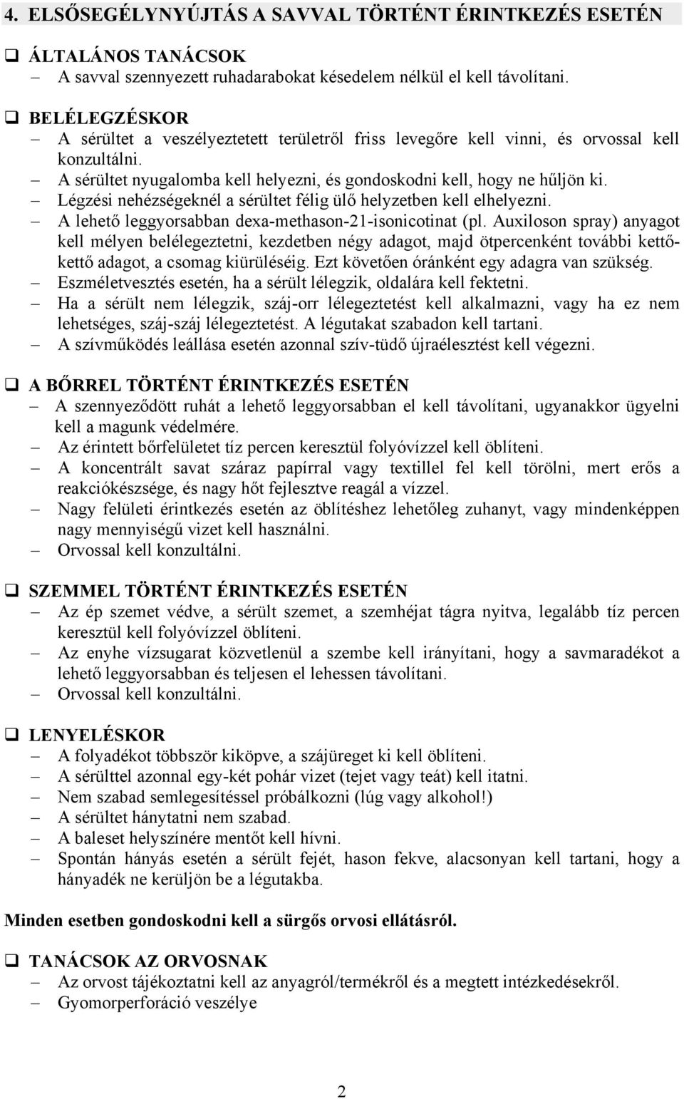 Légzési nehézségeknél a sérültet félig ülő helyzetben kell elhelyezni. A lehető leggyorsabban dexa-methason-21-isonicotinat (pl.