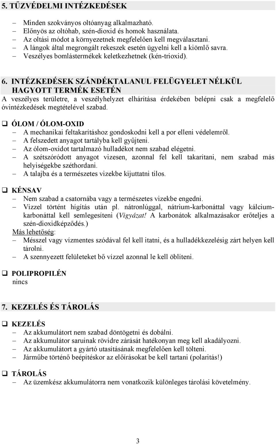 INTÉZKEDÉSEK SZÁNDÉKTALANUL FELÜGYELET NÉLKÜL HAGYOTT TERMÉK ESETÉN A veszélyes területre, a veszélyhelyzet elhárítása érdekében belépni csak a megfelelő óvintézkedések megtételével szabad.