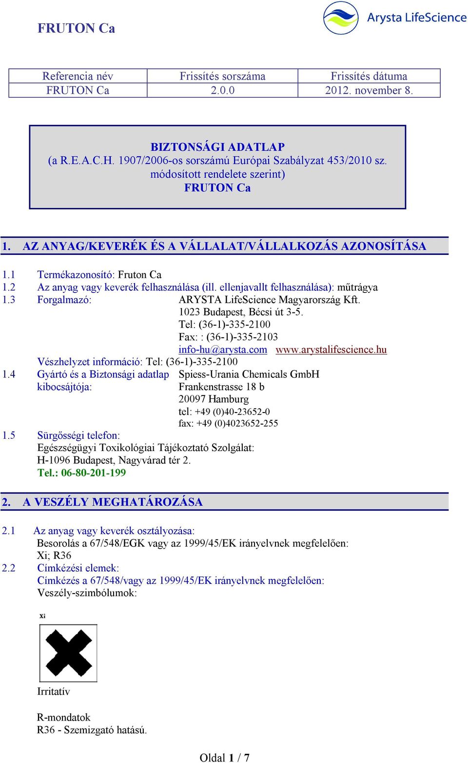 ellenjavallt felhasználása): műtrágya 1.3 Forgalmazó: ARYSTA LifeScience Magyarország Kft. 1023 Budapest, Bécsi út 3-5. Tel: (36-1)-335-2100 Fax: : (36-1)-335-2103 info-hu@arysta.com www.