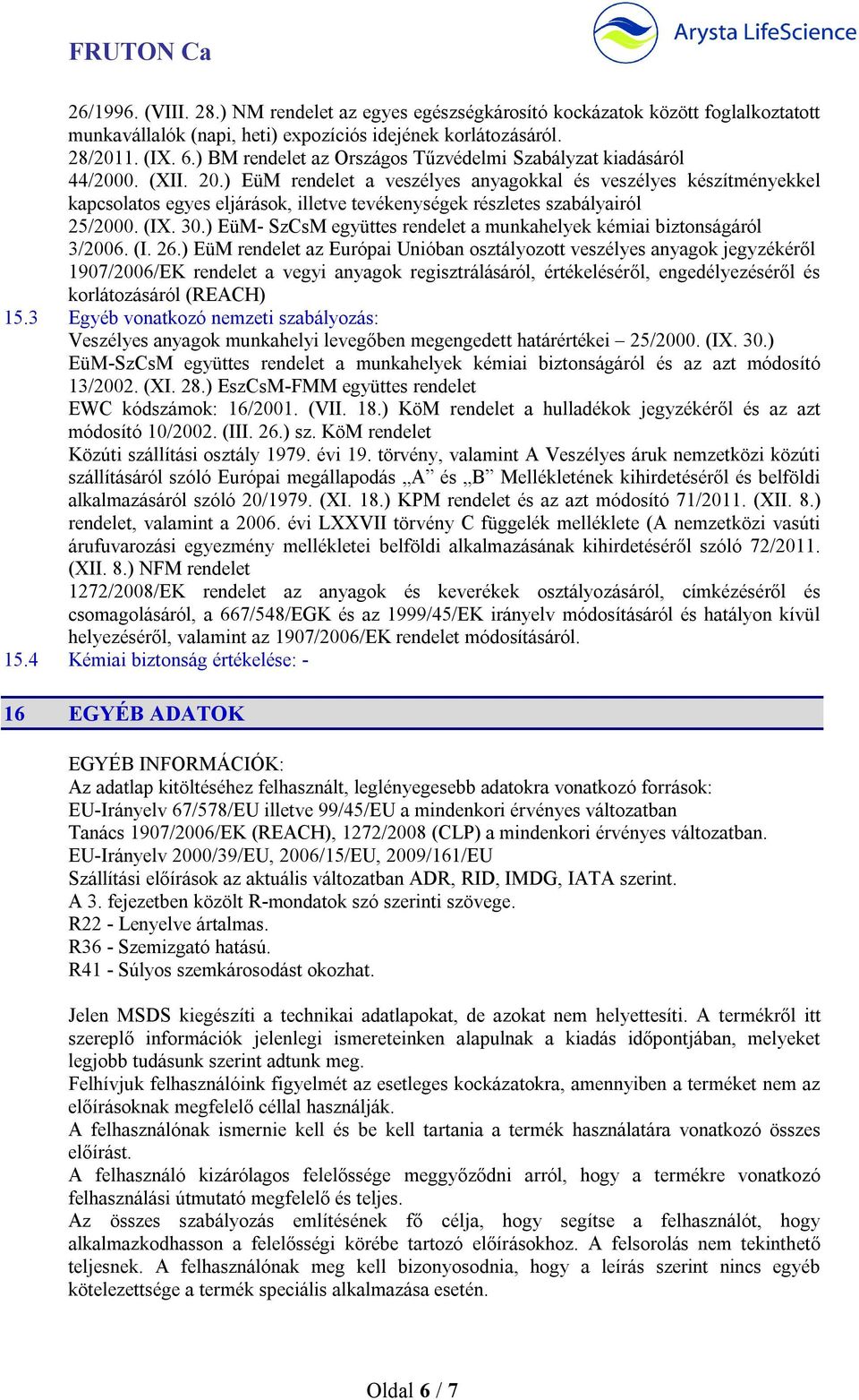 ) EüM rendelet a veszélyes anyagokkal és veszélyes készítményekkel kapcsolatos egyes eljárások, illetve tevékenységek részletes szabályairól 25/2000. (IX. 30.