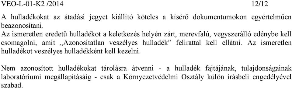 hulladék felirattal kell ellátni. Az ismeretlen hulladékot veszélyes hulladékként kell kezelni.