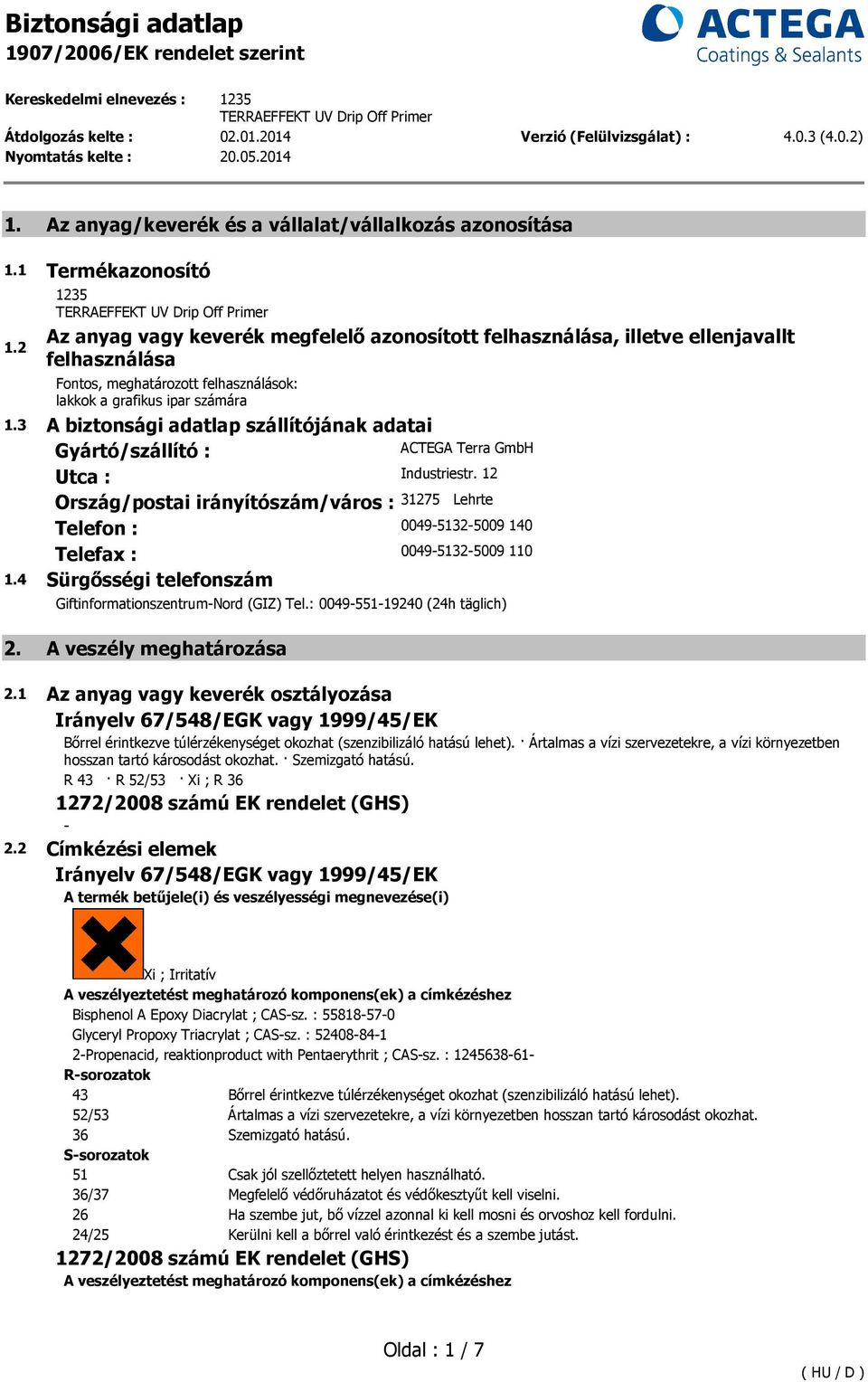 3 A biztonsági adatlap szállítójának adatai Gyártó/szállító : ACTEGA Terra GmbH Utca : Industriestr.