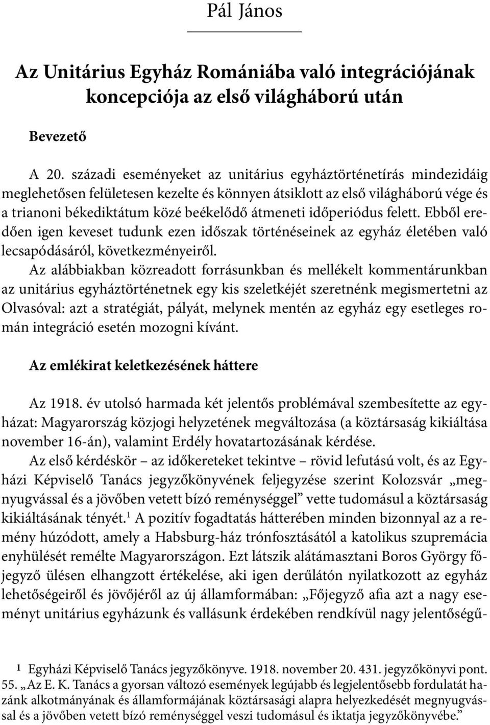 időperiódus felett. Ebből eredően igen keveset tudunk ezen időszak történéseinek az egyház életében való lecsapódásáról, következményeiről.