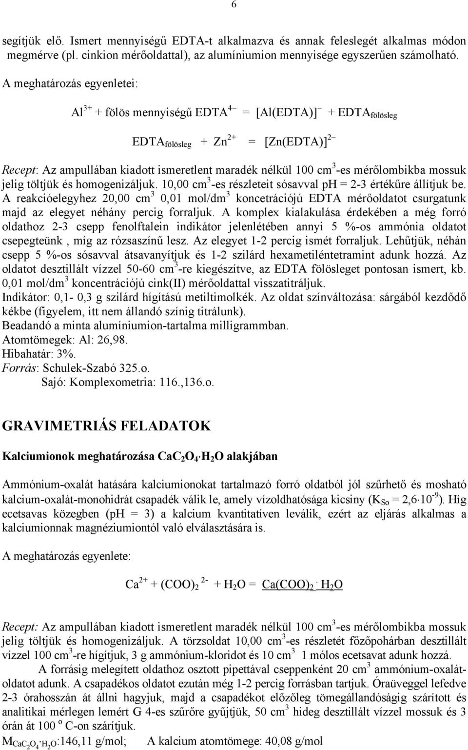 mérőlombikba mossuk jelig töltjük és homogenizáljuk. 10,00 cm 3 -es részleteit sósavval ph = 2-3 értékűre állítjuk be.