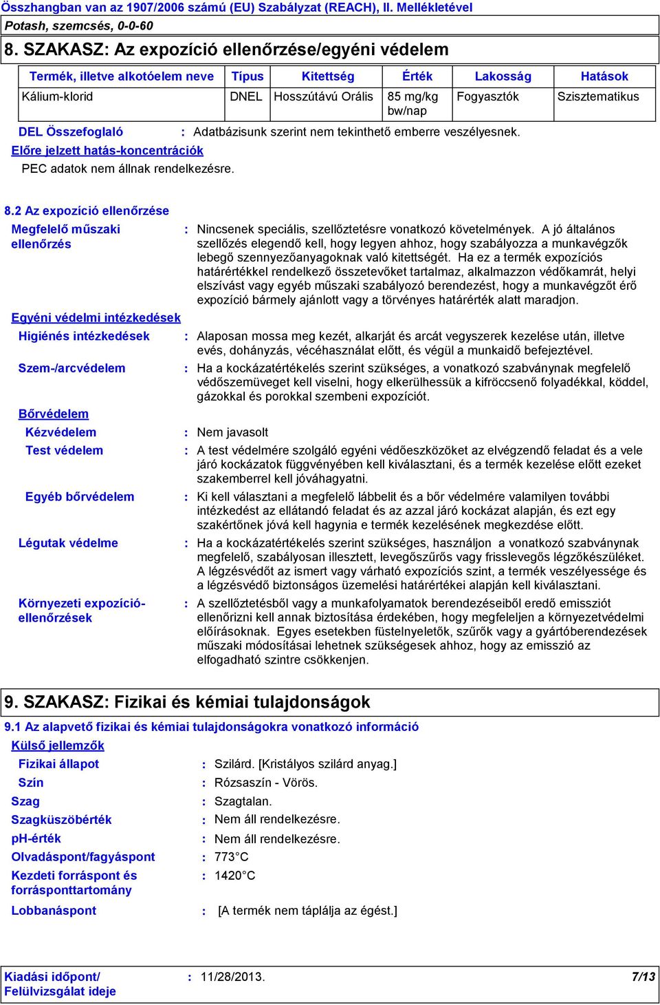 2 Az expozíció ellenőrzése Megfelelő műszaki ellenőrzés Egyéni védelmi intézkedések Higiénés intézkedések Szem/arcvédelem Bőrvédelem Kézvédelem Test védelem Egyéb bőrvédelem Légutak védelme