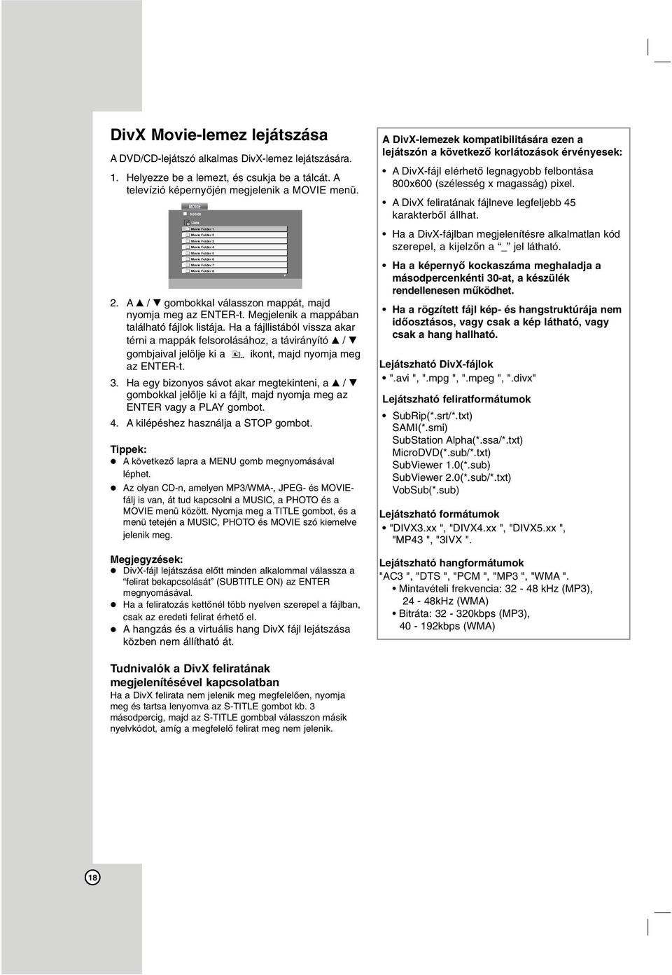 Ha a fájllistából vissza akar térni a mappák felsorolásához, a távirányító v / V gombjaival jelölje ki a ikont, majd nyomja meg az ENTER-t. 3.