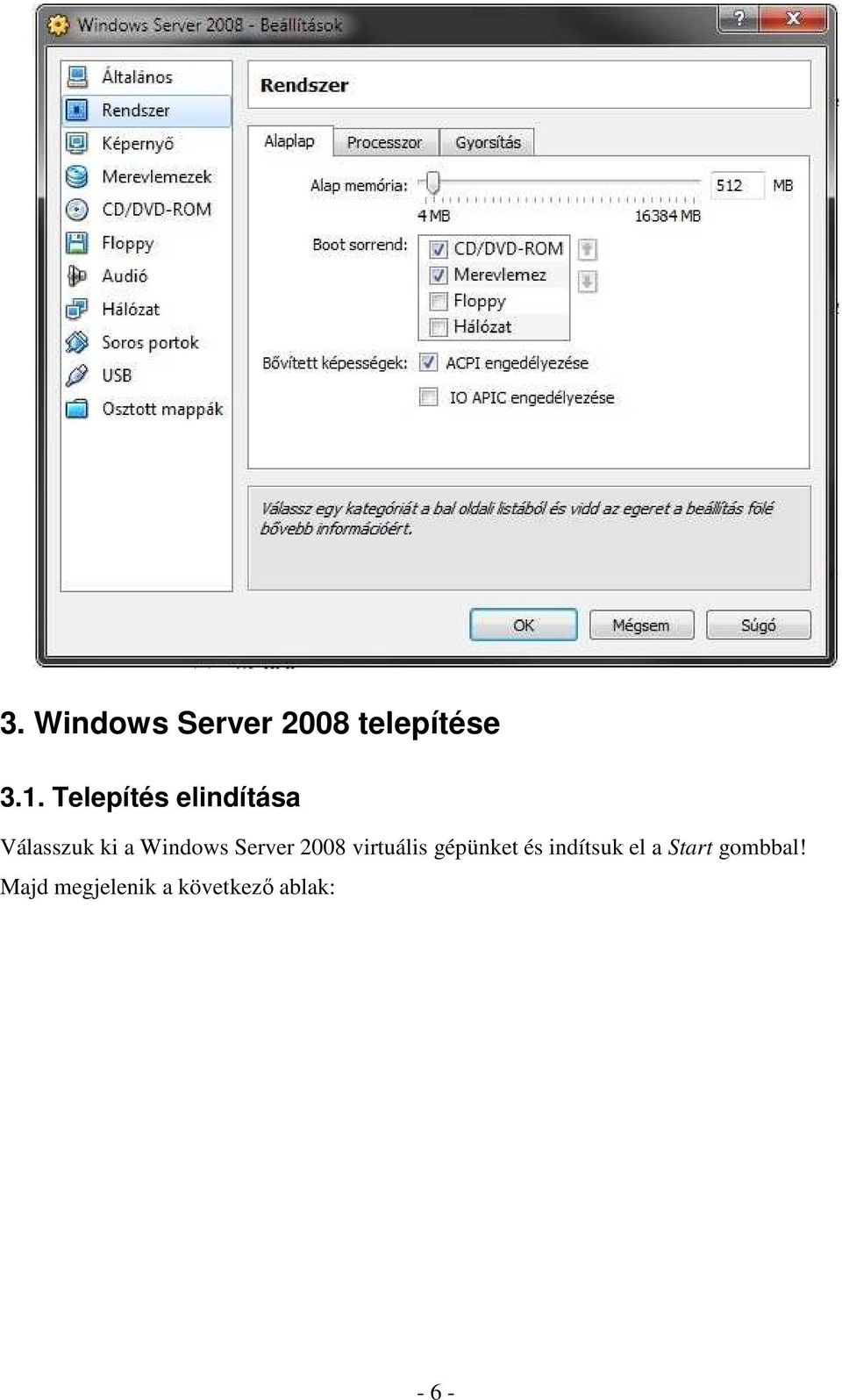 Server 2008 virtuális gépünket és indítsuk el