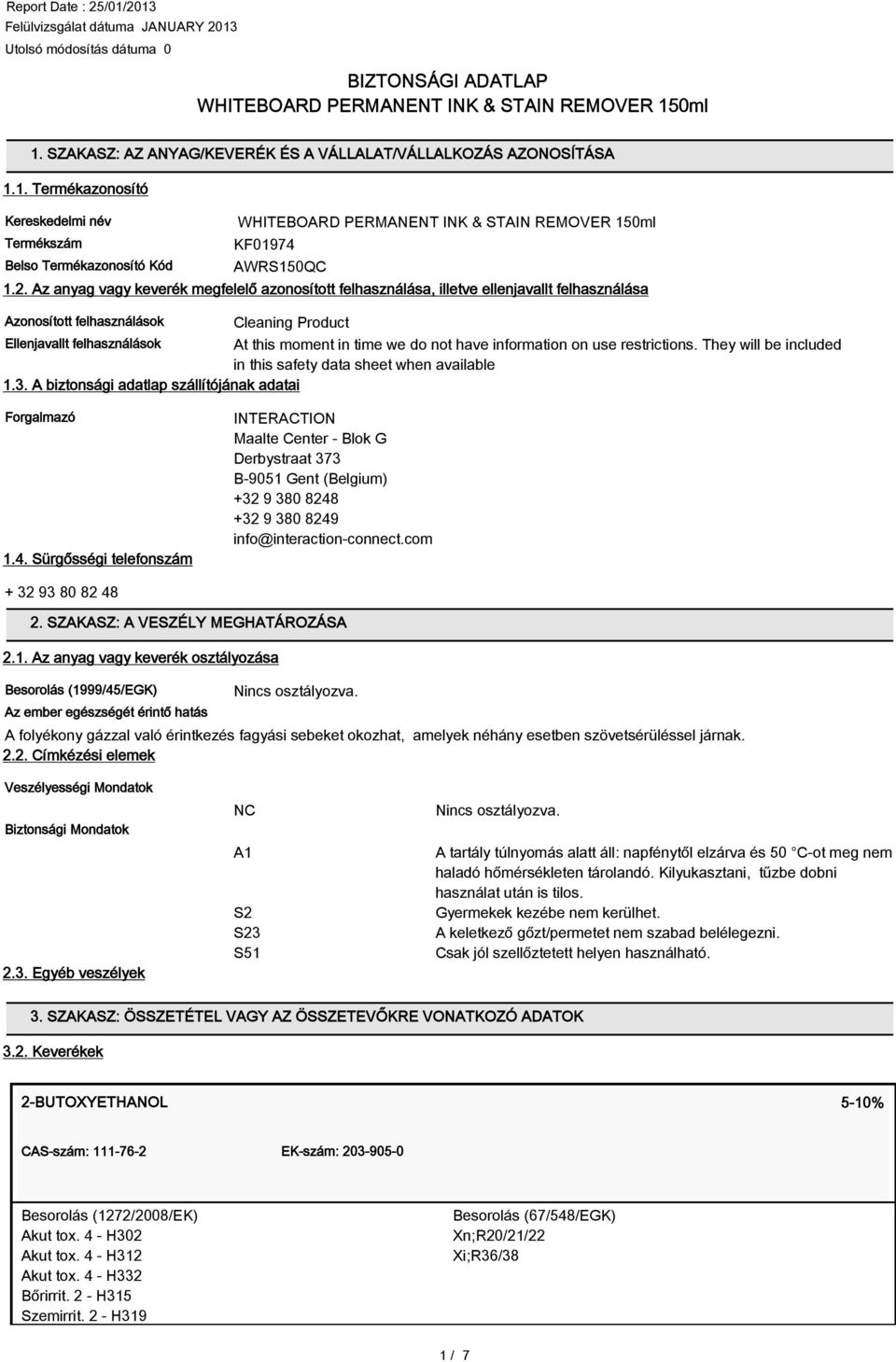 not have information on use restrictions. They will be included in this safety data sheet when available 1.3. A biztonsági adatlap szállítójának adatai Forgalmazó 1.4.